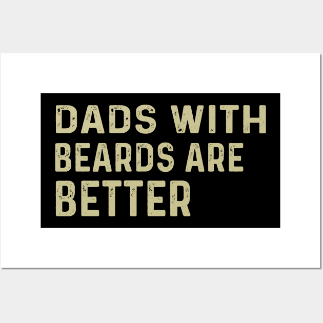 Funny Dads With Beards Are Better Fathers Day Wall Art by Peter smith